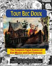 Tout Bec Doux: The Complete Cajun Comics of Ken Meaux and Earl Comeaux