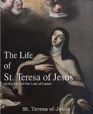 The Life of St. Teresa of Jesus, of the Order of Our Lady of Carmel