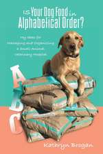 Is Your Dog Food in Alphabetical Order? My Ideas for Managing and Organizing a Small Animal Veterinary Hospital