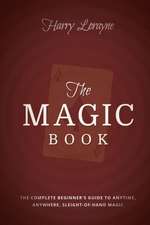 The Magic Book: The Complete Beginners Guide to Anytime, Anywhere Close-Up Magic