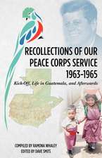 Recollections of Our Peace Corps Service, 1963-1965: Kick-Off, Life in Guatemala, and Afterwards