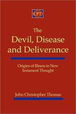 The Devil, Disease, and Deliverance: Origins of Illness in New Testament Thought