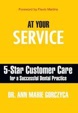 At Your Service: 5-Star Customer Care for a Successful Dental Practice