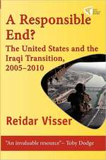 A Responsible End?: The United States and the Iraqi Transition, 2005-2010