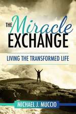 The Miracle Exchange: Living the Transformed Life