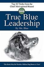 True Blue Leadership: Top 10 Tricks from the Chief Motivational Hound