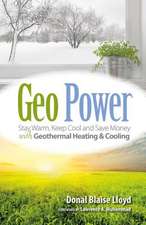 Geo Power: Stay Warm, Keep Cool and Save Money with Geothermal Heating & Cooling