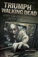 Triumph of the Walking Dead: Robert Kirkman's Zombie Epic on Page and Screen