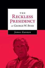 The Reckless Presidency of George W. Bush