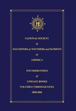 National Society of Daughters of Founders and Patriots of America Founders Index of Lineage Books Vol I-XXXX