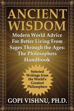 Ancient Wisdom - Modern World Advice for Better Living from Sages Through the Ages: The Philosophers Handbook