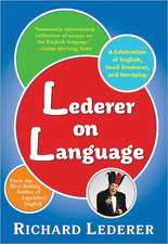 Lederer on Language: A Celebration of English, Good Grammar, and Wordplay