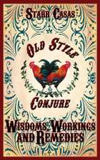 Old Style Conjure Wisdoms, Workings and Remedies