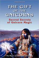 Gift of the Unicorns: Sacred Secrets of Unicorn Magic