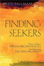 Finding Seekers: How to Develop a Spiritual Direction Practice from Beginning to Full-Time Employment