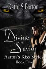 Divine Savior: Aaron's Kiss Series Book Two