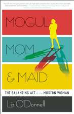 Mogul, Mom, & Maid: The Balancing Act of the Modern Woman