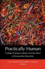 Practically Human: College Professors Speak from the Heart of Humanities Education