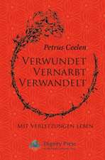 Verwundet Vernarbt Verwandelt: Mit Verletzungen Leben