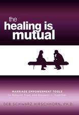 The Healing Is Mutual: Marriage Empowerment Tools to Rebuild Trust and Respect---Together