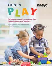 This Is Play: Environments and Interactions That Engage Infants and Toddlers