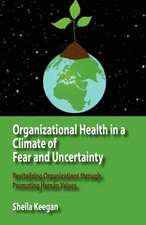 Organizational Health in a Climate of Fear and Uncertainty: Revitalizing Organizations Through Promoting Human Values