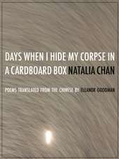 Days When I Hide My Corpse in a Cardboard Box: Selected Poems of Natalia Chan