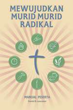 Mewujudkan Murid Murid Radikal - Manual Peserta: A Manual to Facilitate Training Disciples in House Churches, Small Groups, and Discipleship Groups, L