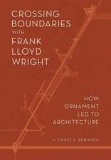 Crossing Boundaries with Frank Lloyd Wright: How Ornament Led to Architecture