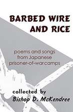 Barbed Wire and Rice – Poems and Songs from Japanese Prisoner–of–War Camps