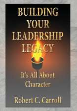 Building Your Leadership Legacy: It's All About Character