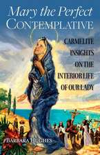 Mary the Perfect Contemplative: Carmelite Insights on the Interior Life of Our Lady