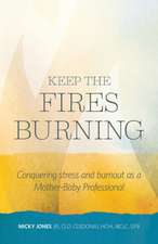 Keep The Fires Burning: Conquering stress and burnout as a Mother-Baby Professional