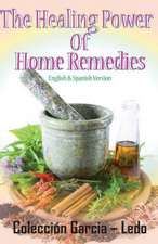 The Healing Power of Home Remedies: El Poder Curativo de Los Remedios Caseros