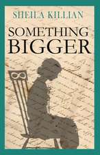 Killian, S: Something Bigger
