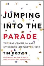 Jumping Into the Parade: The Leap of Faith That Made My Broken Life Worth Living