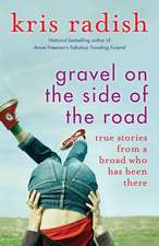 Gravel on the Side of the Road: True stories from a broad who has been there