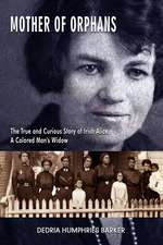 Mother of Orphans: The True and Curious Story of Irish Alice, a Colored Man's Widow