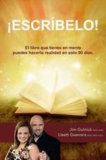 Escribelo!: El Libro Que Tienes En Mente Puedes Hacerlo Realidad En Solo 90 Dias.