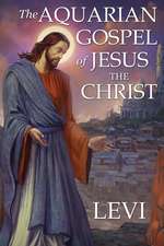 The Aquarian Gospel of Jesus the Christ by Levi