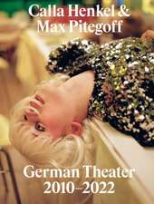 Calla Henkel & Max Pitegoff: German Theater 2010-2022