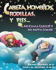 Cabeza, Hombros, Rodillas, y Pies...a Mi Cama Llegue y Mi Meta Logre