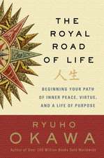 The Royal Road of Life: Beginning Your Path of Inner Peace, Virtue, and a Life of Purpose