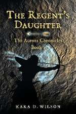 The Regent's Daughter: The Aurora Chronicles, Book 1