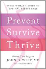 Prevent, Survive, Thrive: Every Woman's Guide to Optimal Breast Care