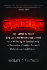 Scores: How I Opened the Hottest Strip Club in New York City, Was Extorted out of Millions by the Gambino Family, and Became One of the Most Successful Mafia Informants in FBI History