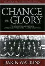 Chance for Glory: The Innovation and Triumph of the Washington State 1916 Rose Bowl Team