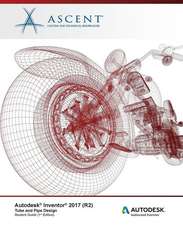 Autodesk Inventor 2017 (R2) Tube and Pipe Design: Autodesk Authorized Publisher