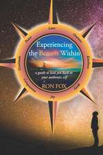 Experiencing the Beacon Within: A Guide to Lead You Back to Your Authentic Self