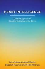 Heart Intelligence: Connecting with the Intuitive Guidance of the Heart